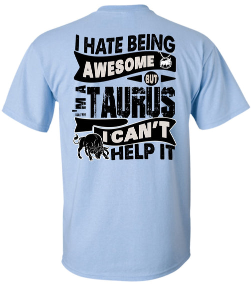 I Hate Being Awesome T Shirt, I Love Taurus T Shirt