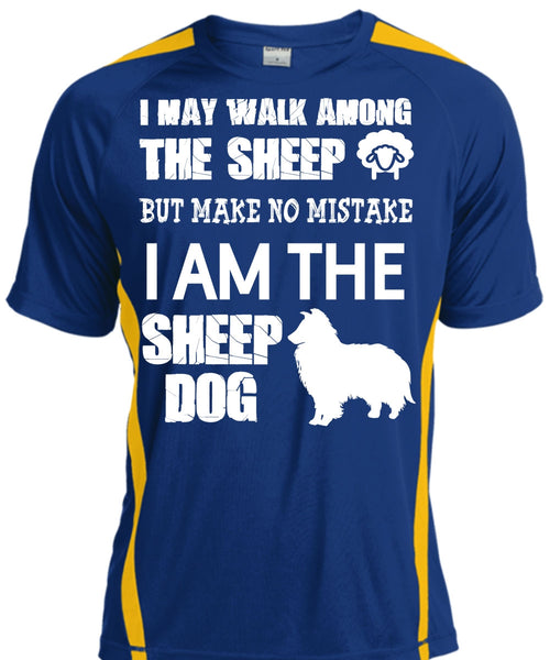 I Am The Sheep Dog T Shirt, I May Walk Among The Sheep Shirt