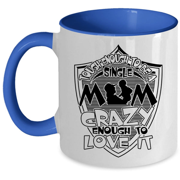 I Love It Coffee Mug, Tough Enough To Be A Sinlge Mom Accent Mug