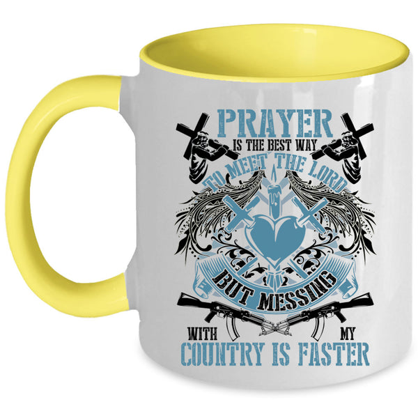 Messing With My Country Is Faster Coffee Mug, Praye Is The Best Way To Meet The Lord Accent Mug