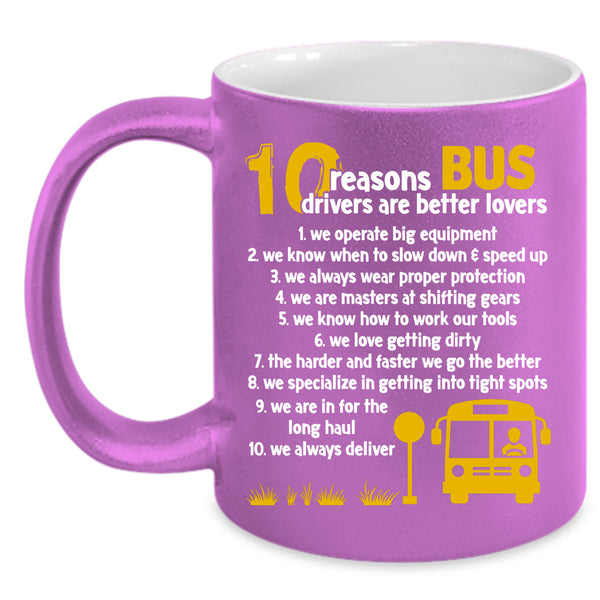10 Reasons Bus Drivers Are Better Lovers Coffee Mug, Dating Coffee Cup