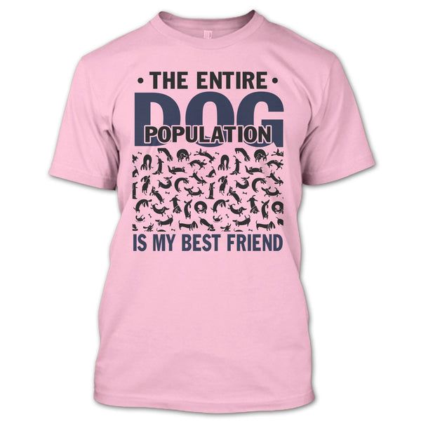 The entire Dog Population T Shirt, Coolest Dog Lover T Shirt