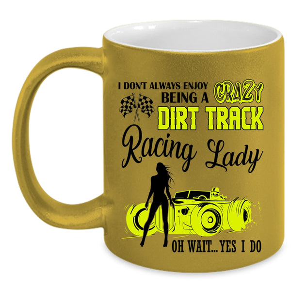 Cute Lady Coffee Mug, Being A Crazy Dirt Track Racing Lady Accent Mug