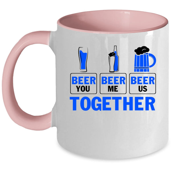 Cool Beer Coffee Mug, Beer You Beer Me Beer Us Together Accent Mug
