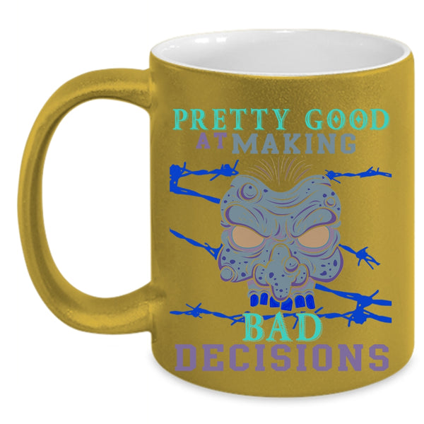 Scary Coffee Mug, Pretty Good At Making Bad Decisions Accent Mug