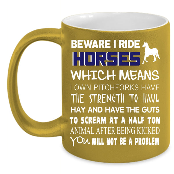 Beware I Ride Horses Coffee Mug, Funny Gift For Equestrians Coffee Cup