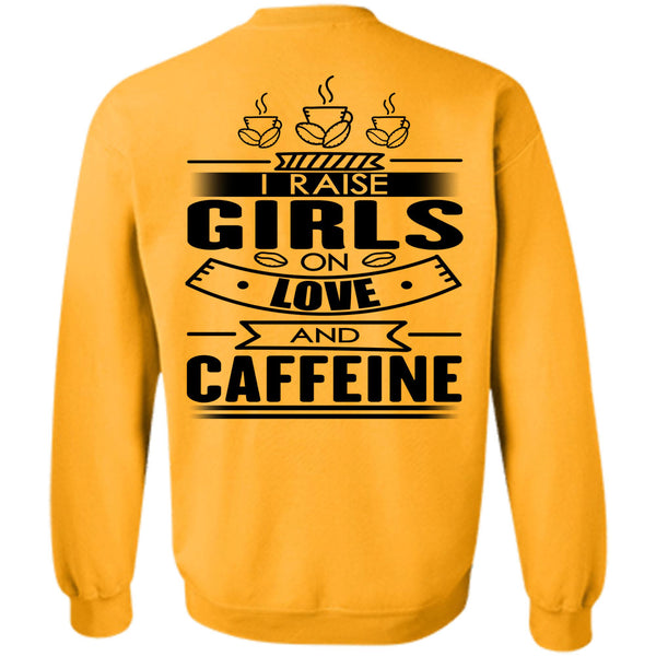 I Love Coffee T Shirt, I Raise Girls On Love And Caffeine Sweatshirt