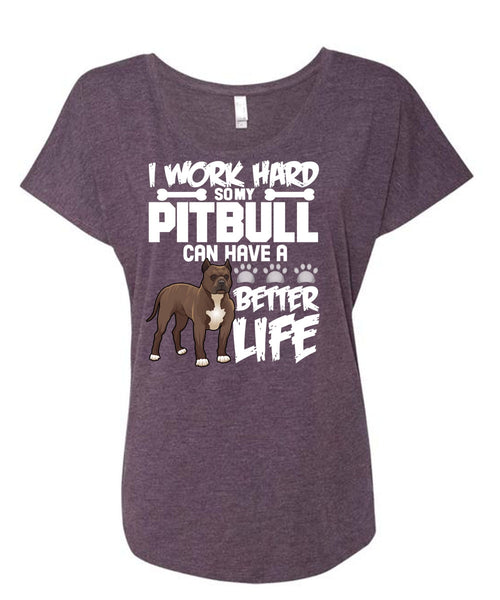I Work Hard So My Pit Bull T Shirt, Better Life T Shirt, Cool Shirt (Ladies' Triblend Dolman Sleeve)