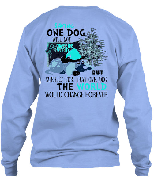 Saving One Dog Will Not Change The World T Shirt, I Love My Dog T Shirt