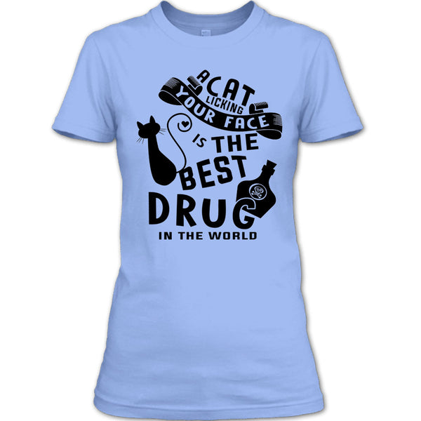 A Cat Licking Your Face Is The Drug In The World T Shirt, Cutest Cat T Shirt