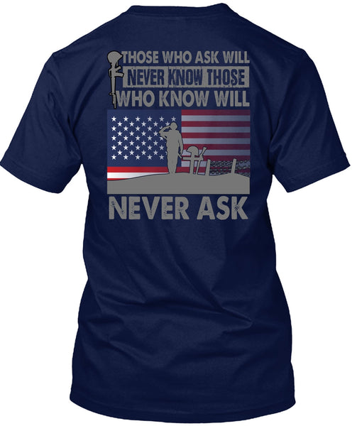 Those Who Ask Will Never Know T Shirt, Being A Veteran T Shirt