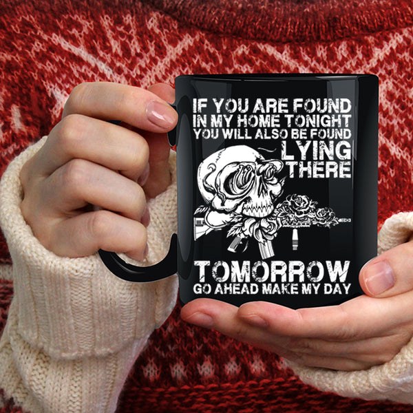 If You Are Found In My Home Tonight Coffee Mug, Funny Saying Coffee Cup