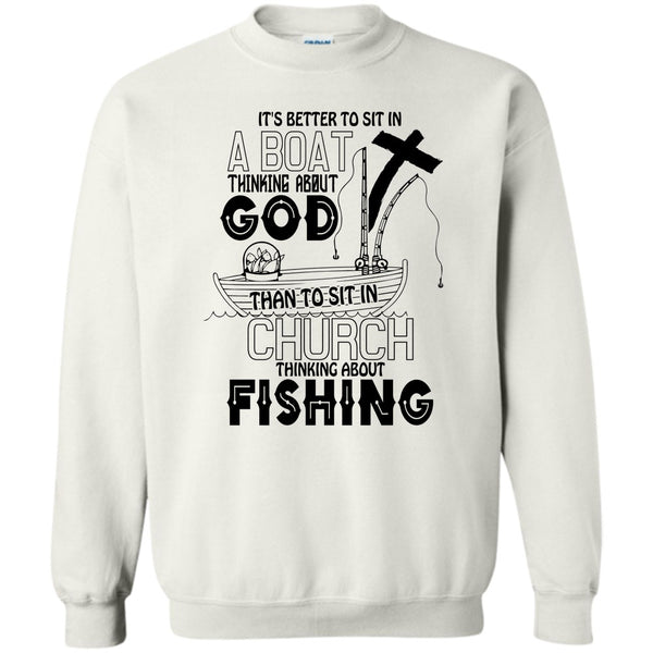 I Love Fishing T Shirt, It's Better To Sit In A Boat Sweatshirt