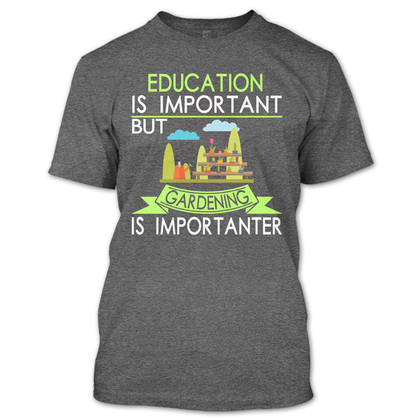 Education Is Important But Gardening Is Importanter T Shirt, I Am A Coolest Gardener T Shirt