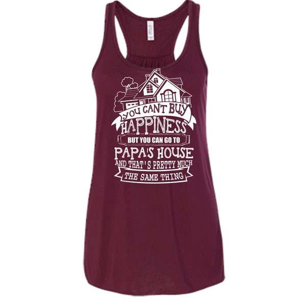You Can't Buy Happiness T Shirt, You Can Go To Papa's House Tank Top