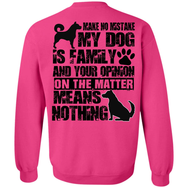 I Love My Dog T Shirt, Make No Mistake My Dog Is Family Sweatshirt