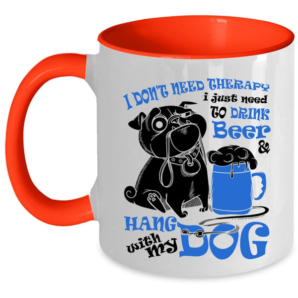 Cute Coffee Mug, I Just Need To Drink Beer And Hang With My Dog Accent Mug