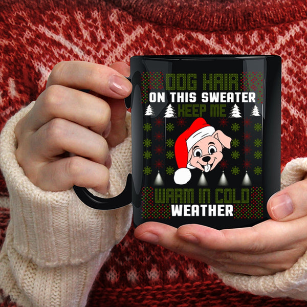Dog Hair On This Sweater Keep Me Coffee Mug, Warm In Cold Weather Coffee Cup