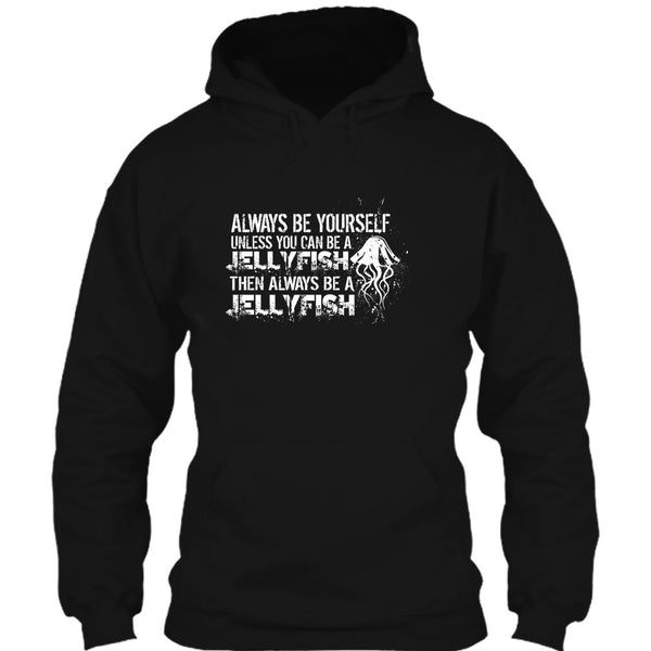 Always Be Yourself T Shirt, Unless You Can Be A Jellyfish T Shirt