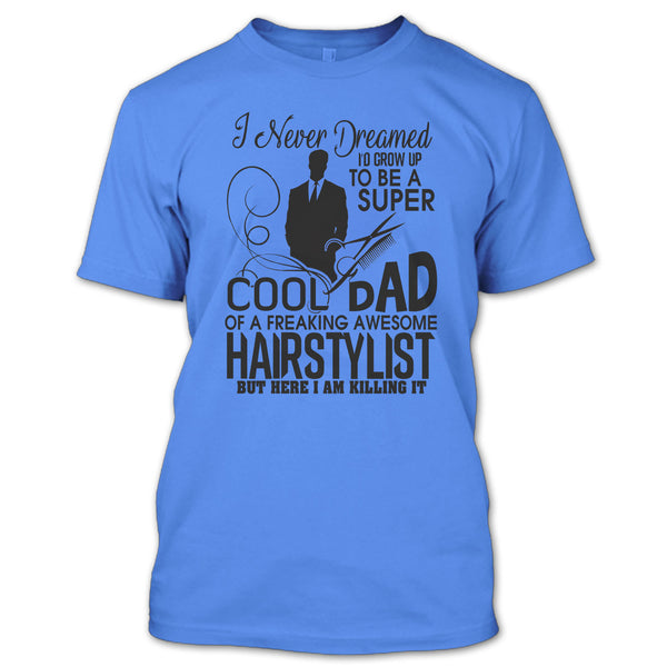 To be A Cool Dad T Shirt, Awesome Hairstylist Dad T Shirt