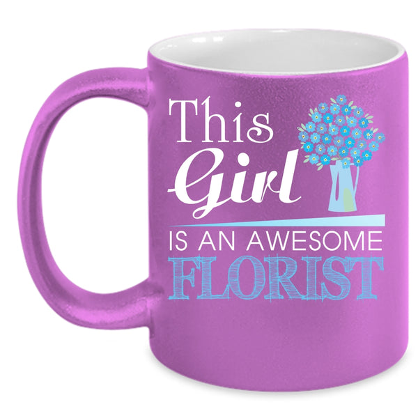This Girl Is An Awesome Florist Coffee Mug, Awesome Girls Coffee Cup