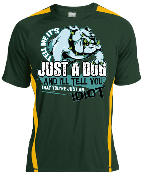 Tell Me It's Just A Dog T Shirt, Just An Idiot T Shirt, Cool Shirt