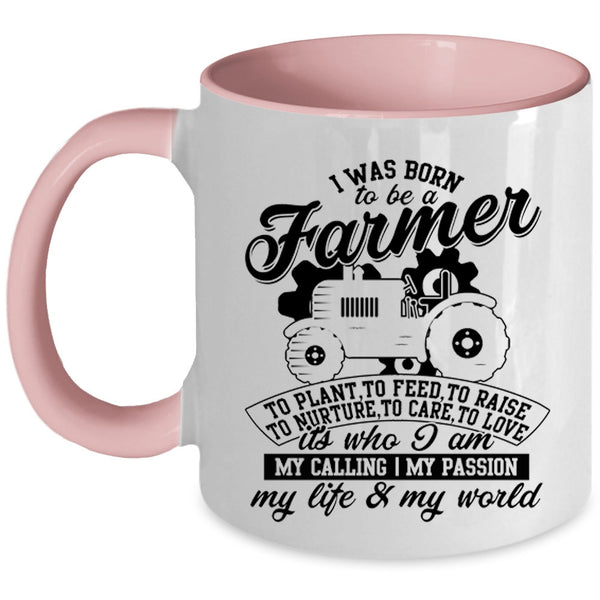 I Am My Life And My World Coffee Mug, I Was Born To Be A Farmer Accent Mug