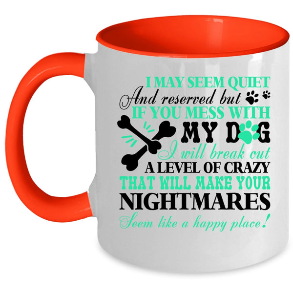 I Wll Break Out A Level Of Crazy Coffee Mug, If You Mess With My Dog Accent Mug