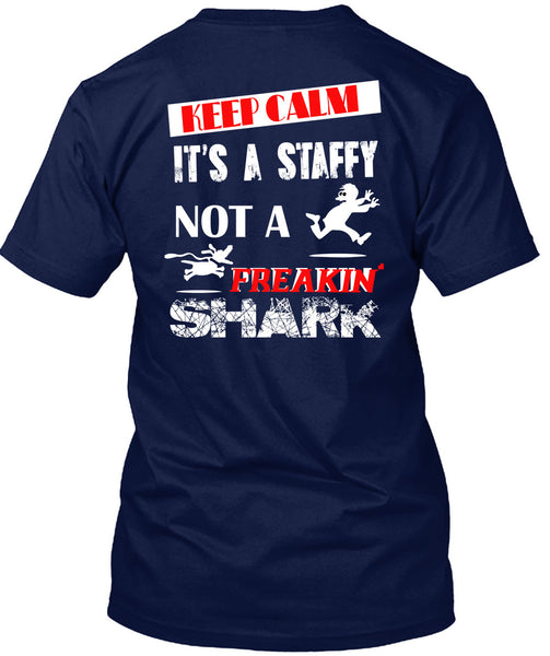 Keep Calm It's A Staffy Not A Freaking Shark T Shirt, I Love My Dog T Shirt