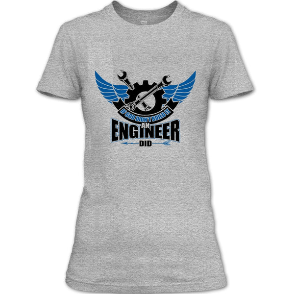 If God Didin't Build It T Shirt, Coolest Engineer T Shirt
