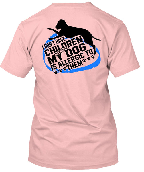 I Don't Have Children T Shirt, I Love Dog T Shirt