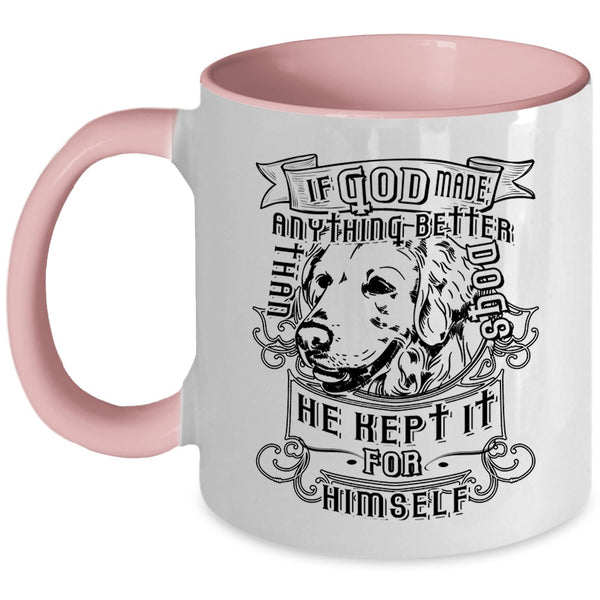 He Kept It For Himself Coffee Mug, God Made Anything Better Than Dogs Accent Mug