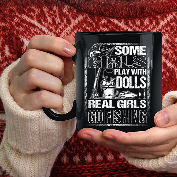 Some Girls Play With Dools Coffee Mug, Real Girls Go Fishing Coffee Cup