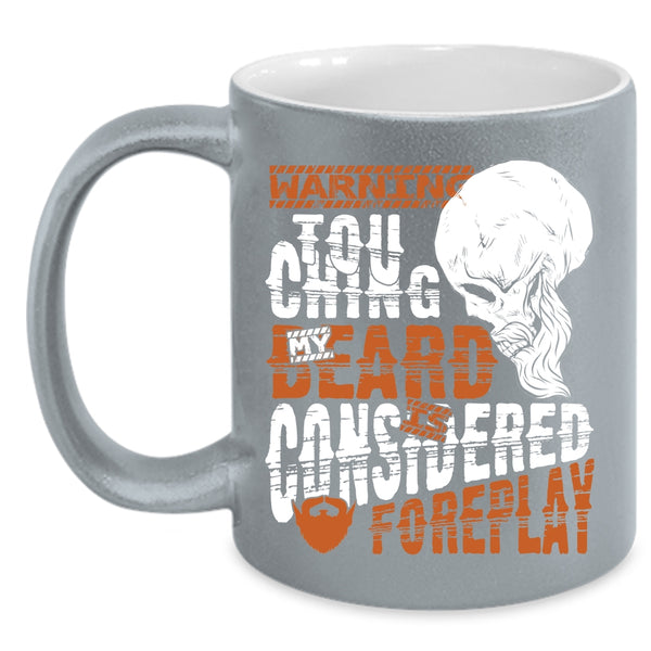 Touching My Beard Is Considered Foreplay Coffee Mug, Funny Bearded Guy Coffee Cup