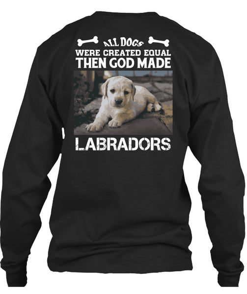 God Made Labradors T Shirt, All Dog Were Created Equal T Shirt