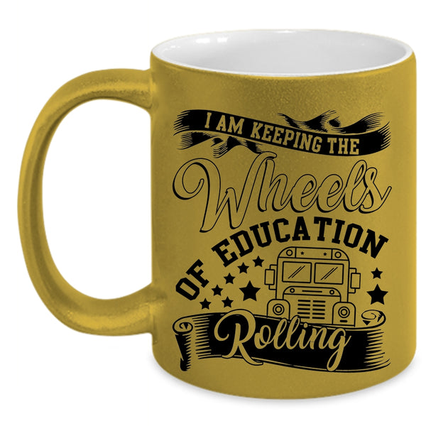 Cool Coffee Mug, I Am Keeping The Wheels Of Education Rolling Accent Mug