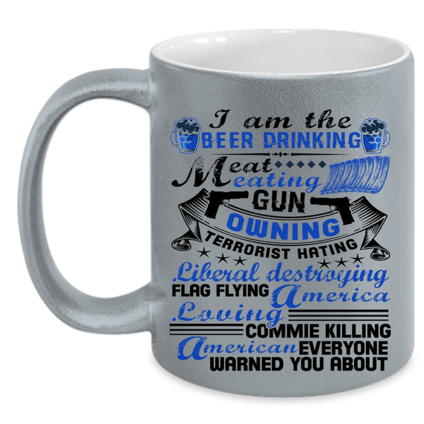 America Loving Coffee Mug, I Am The Beer Drinking Eat Meating Accent Mug