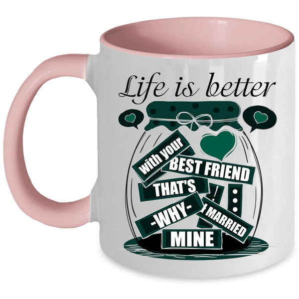 I Married Mine Coffee Mug, Life Is Better With Your Best Friend Accent Mug