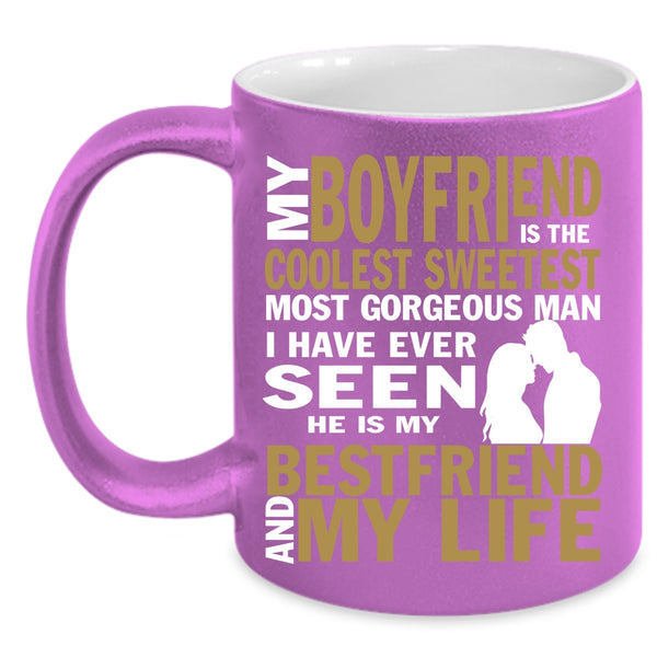 My Boyfriend Is The Sweetest Coffee Mug, My Bestfriend And My Life Coffee Cup