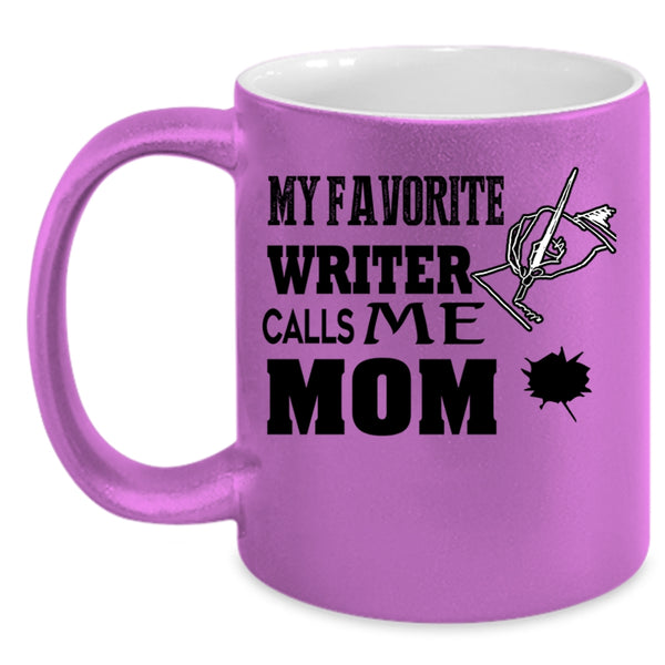 I Love Writer Coffee Mug, My Favorite Writer Calls Me Mom Accent Mug