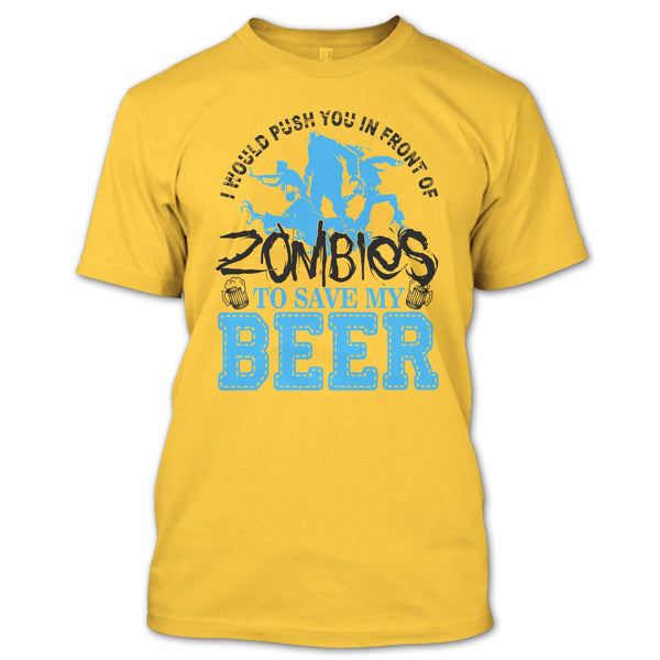 Push You In Front Of Zombies T Shirt, I Love Drink Beer T Shirt