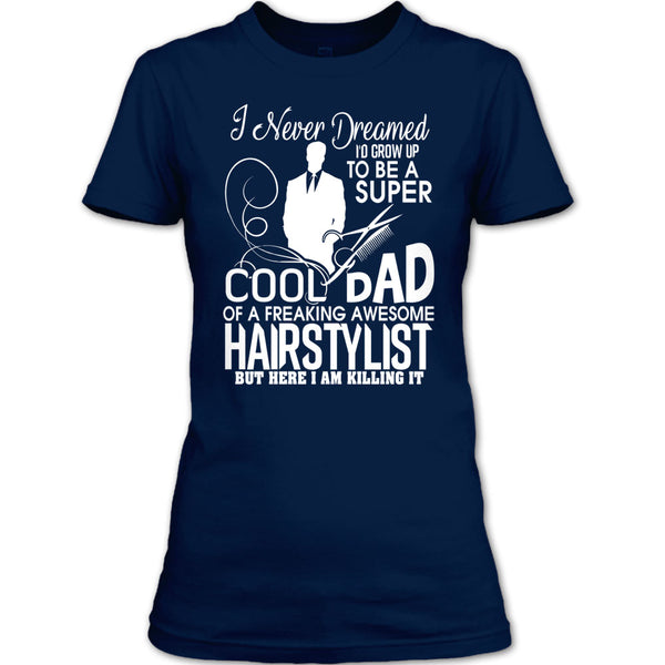 To be A Cool Dad T Shirt, Freaking Awesome Hairstylist T Shirt