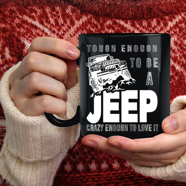 Tough Enough To Be A Jeep Coffee Mug, I Love It Coffee Cup