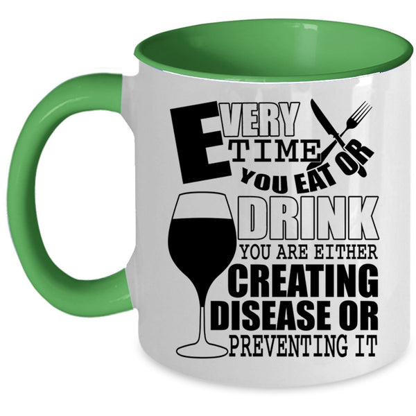 Funny Saying Coffee Mug, Every Time You Eat Or Drink Accent Mug