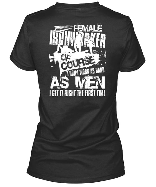 Female Ironworker T Shirt, I Don't Work As Hard T Shirt