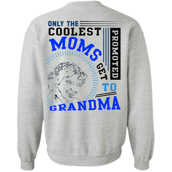Being A Nanny T Shirt, Only The Coolest Moms Get Promoted Get To Grandma Sweatshirt