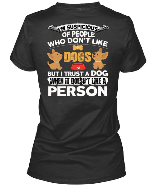 I Trust A Dog T Shirt, It Doesn't Like A Person T Shirt