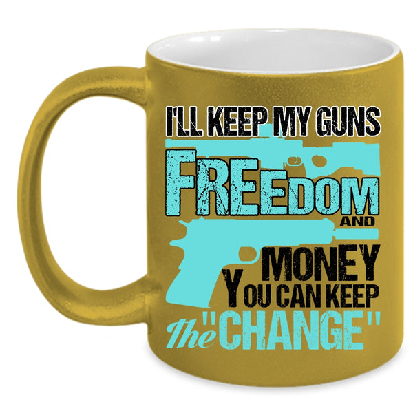 Cool Coffee Mug, I'll Keep My Guns Freedom And Money Accent Mug
