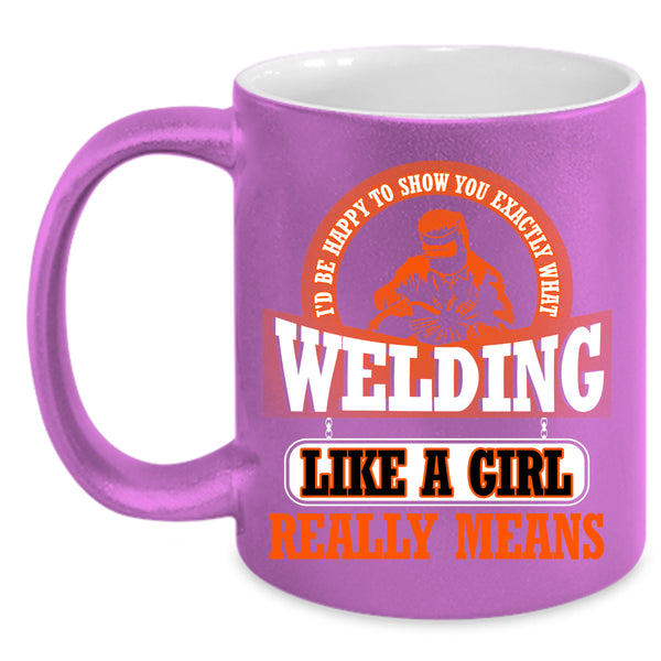Welding Like A Girl Coffee Mug, Funny Welding Coffee Cup