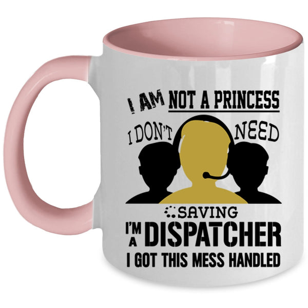 I'm A Dispatcher Coffee Mug, I Am Not A Princess Accent Mug